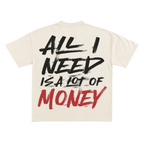 All I Need Is A Lot Of Money Round Neck Tee