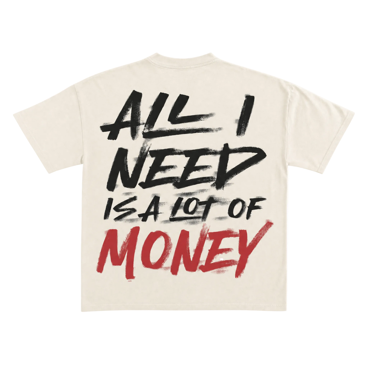All I Need Is A Lot Of Money Round Neck Tee
